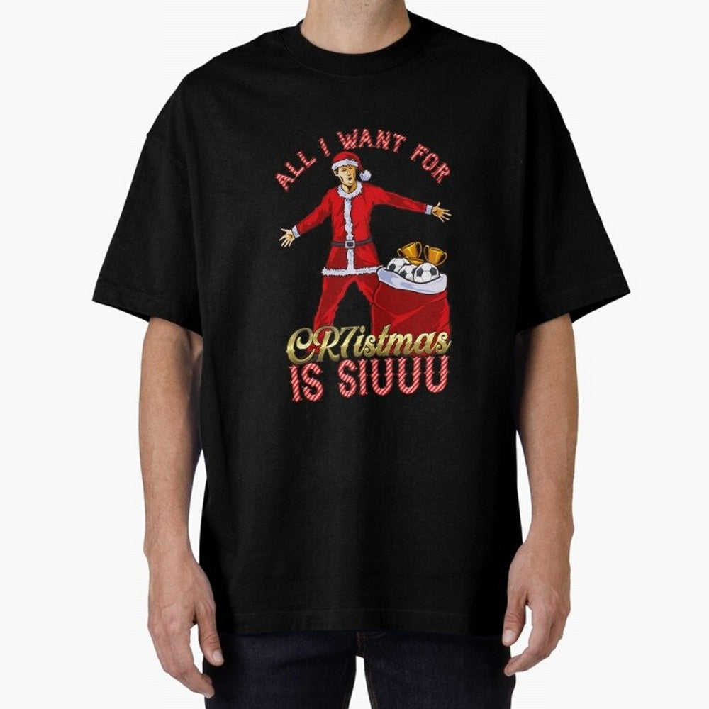 All I Want for CR7istmas is SIUUU - Cristiano Ronaldo / Manchester United MUFC Christmas Jumper/T-Shirt Design Oversized T-Shirt Join the Global Buzz around Match Day Hype around FIFA World Cup 2026, Messi, Neymar and Mbappe, Portugal, Supporter