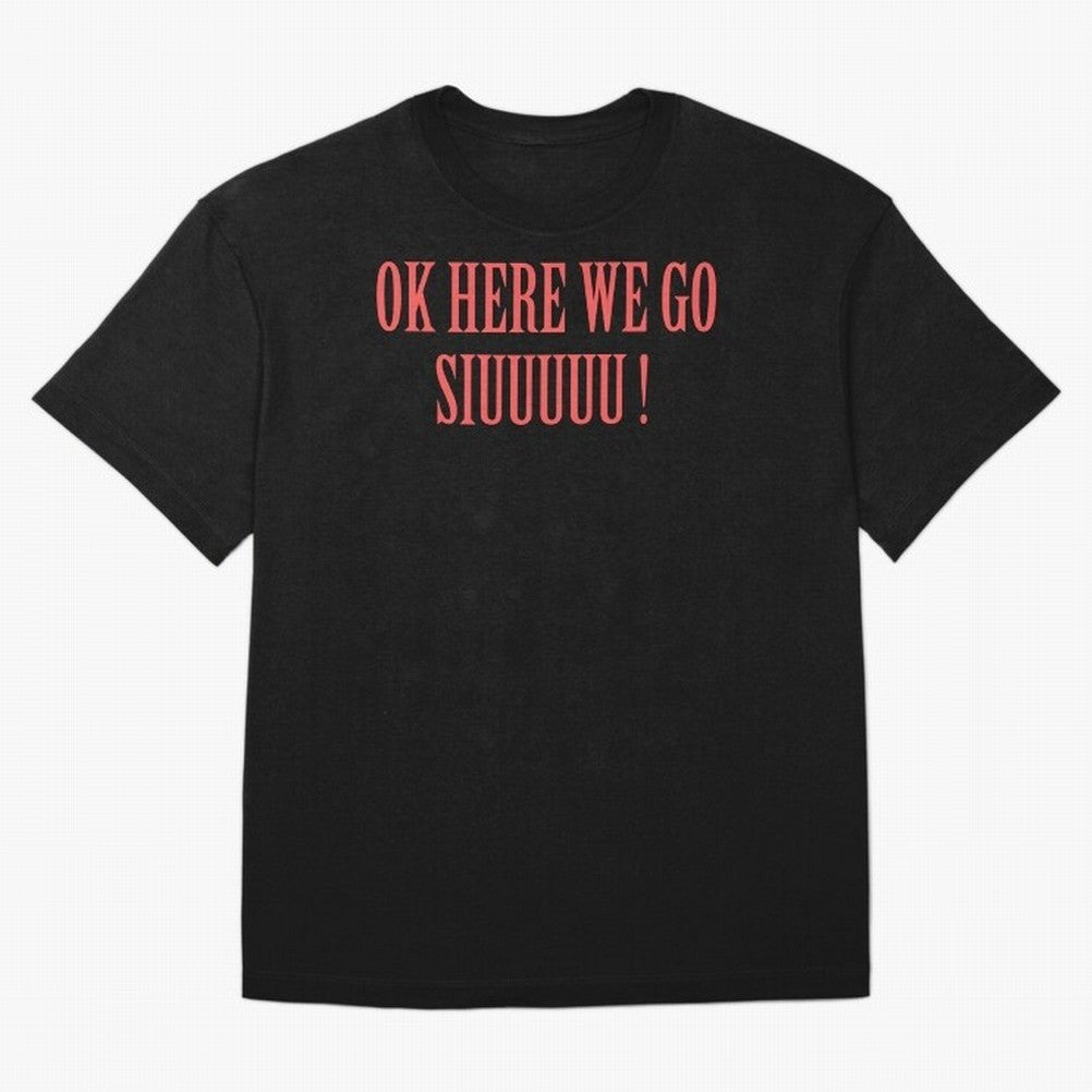 OK HERE WE GO SIUUUUU _ok here we go siuuuu Oversized T-Shirt Honor Football Greatness during FIFA World Cup 2026 Spirit, Driven by Argentina and Brazil, CR7 and Messi, Match Day Excitement, Supporter Culture, Golden Goals and Global Football