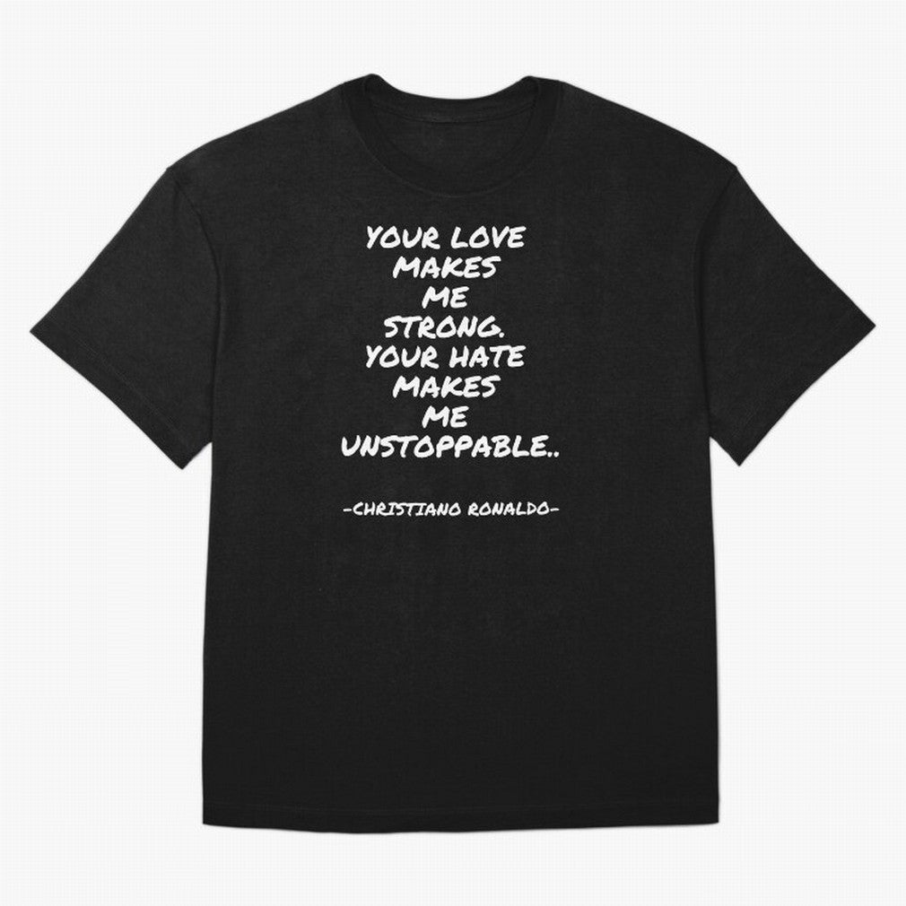 Christiano Ronaldo - Your love makes me strong. Your hate makes me unstoppable Oversized T-Shirt Represent the Passion of Global Football Passion for FIFA World Cup 2026 USA Canada Mexico, Highlighting Neymar, Brazil, Goal Celebration Energy,
