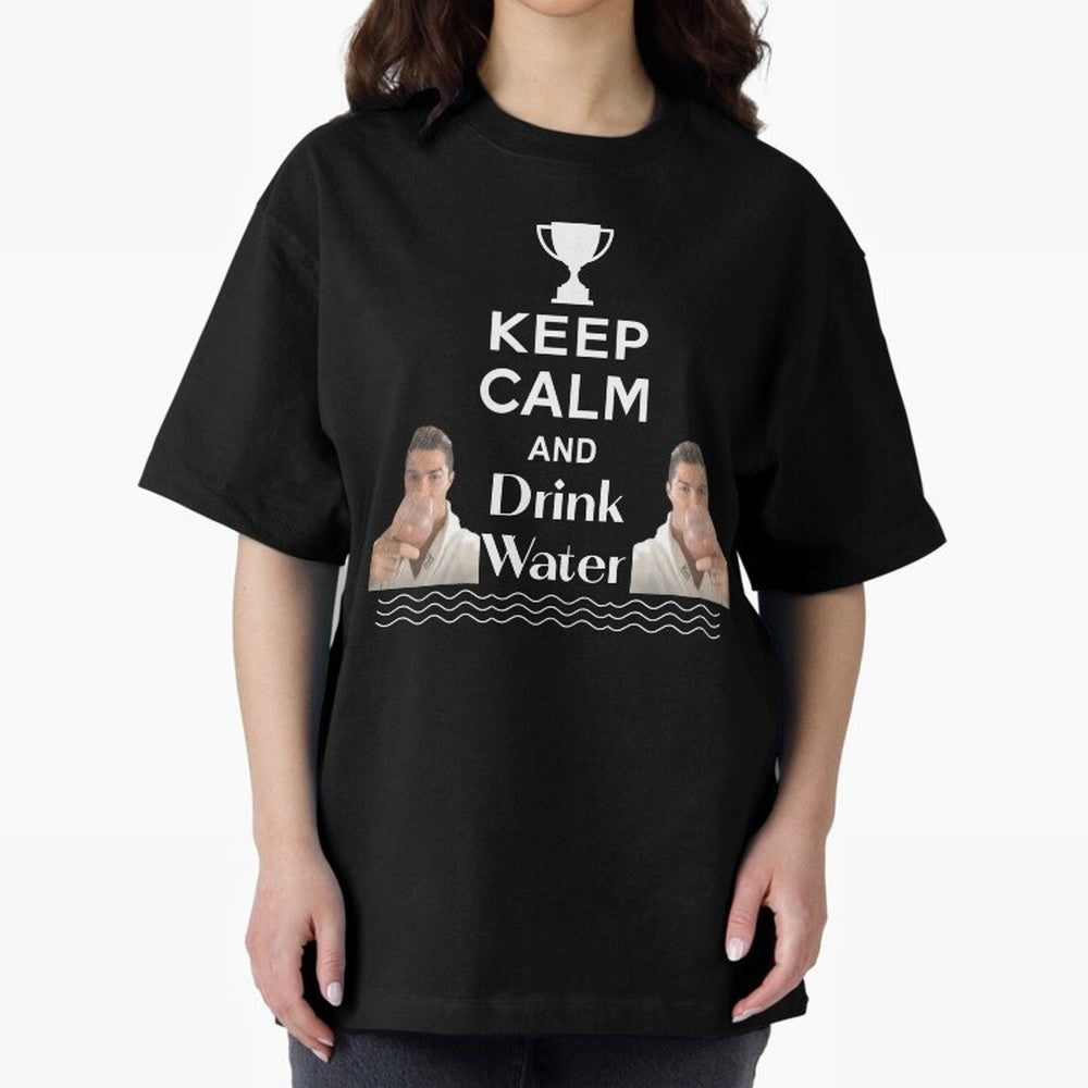 Keep Calm and Drink Water - Cristiano Ronaldo Oversized T-Shirt Follow Match Day Hype around FIFA World Cup 2026, Mbappe, Netherlands, Fan Favorite Moments, National Team Passion, Big Match Drama and Soccer History; Perfect for Supporters Who Want