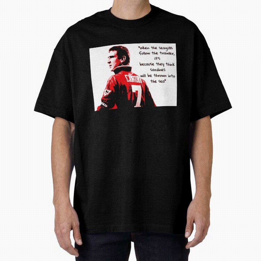 Eric Cantona - When the seagulls follow the trawler Oversized T-Shirt Represent the Passion of Global Football Passion for FIFA World Cup 2026 Group Stage, Driven by Neymar, Haaland and Cristiano Ronaldo, France and Portugal, Fan Favorite Moments,