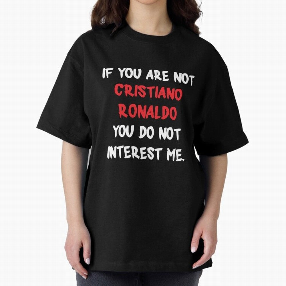 If you are not - Cristiano Ronaldo Oversized T-Shirt Show Passion for the Stars of the FIFA World Cup 2026 Group Stage Journey through Messi and Cristiano Ronaldo Highlights, Argentina, France and Brazil Pride, Worldwide Fan Energy, Dramatic Goals,