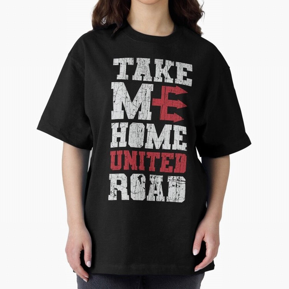Take Me Home United Road Oversized T-Shirt Make Game Day About Match Day Hype around FIFA World Cup 2026, Haaland and Mbappe, Argentina, Football History, Final Match Energy, Crowd Noise and Once in a Lifetime Moments; Made for Die Hard Supporters,