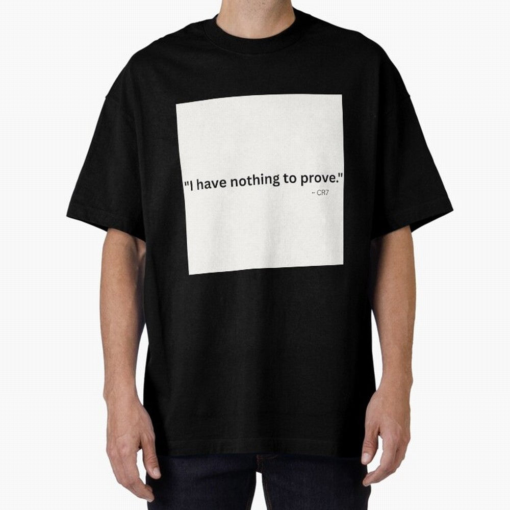 I Have Nothing To Prove Oversized T-Shirt Follow Global Football Passion for FIFA World Cup 2026, Celebrating Haaland and Mbappe, Netherlands, Retro Football Energy, Iconic Rivalries, Trophy Chase Drama and Stadium Atmosphere; Great for Watch