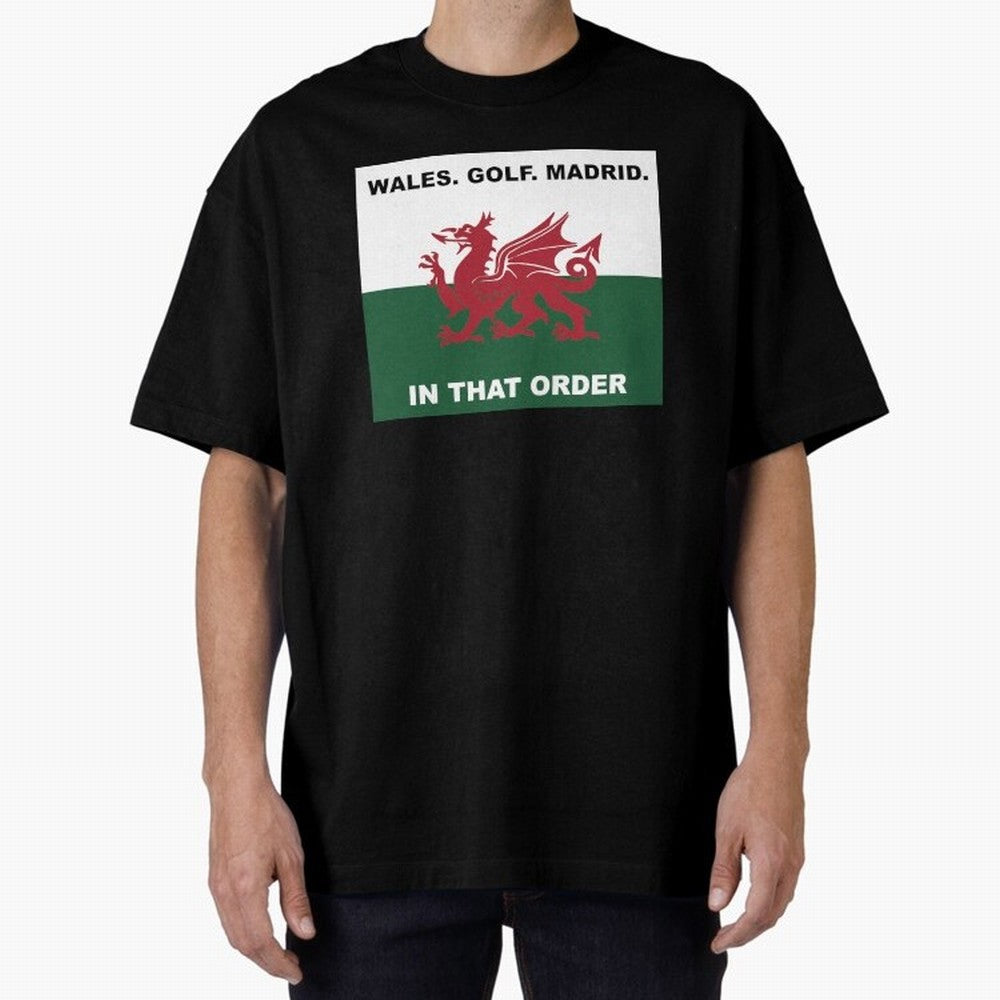Wales Golf Madrid In That Order Oversized T-Shirt Bring Bold Fan Energy to FIFA World Cup 2026 for Fans of Mbappe and Neymar and Portugal, Bringing Game Day Rituals, Football Legends, Country Pride and the Road to the Final; Created for Match Day