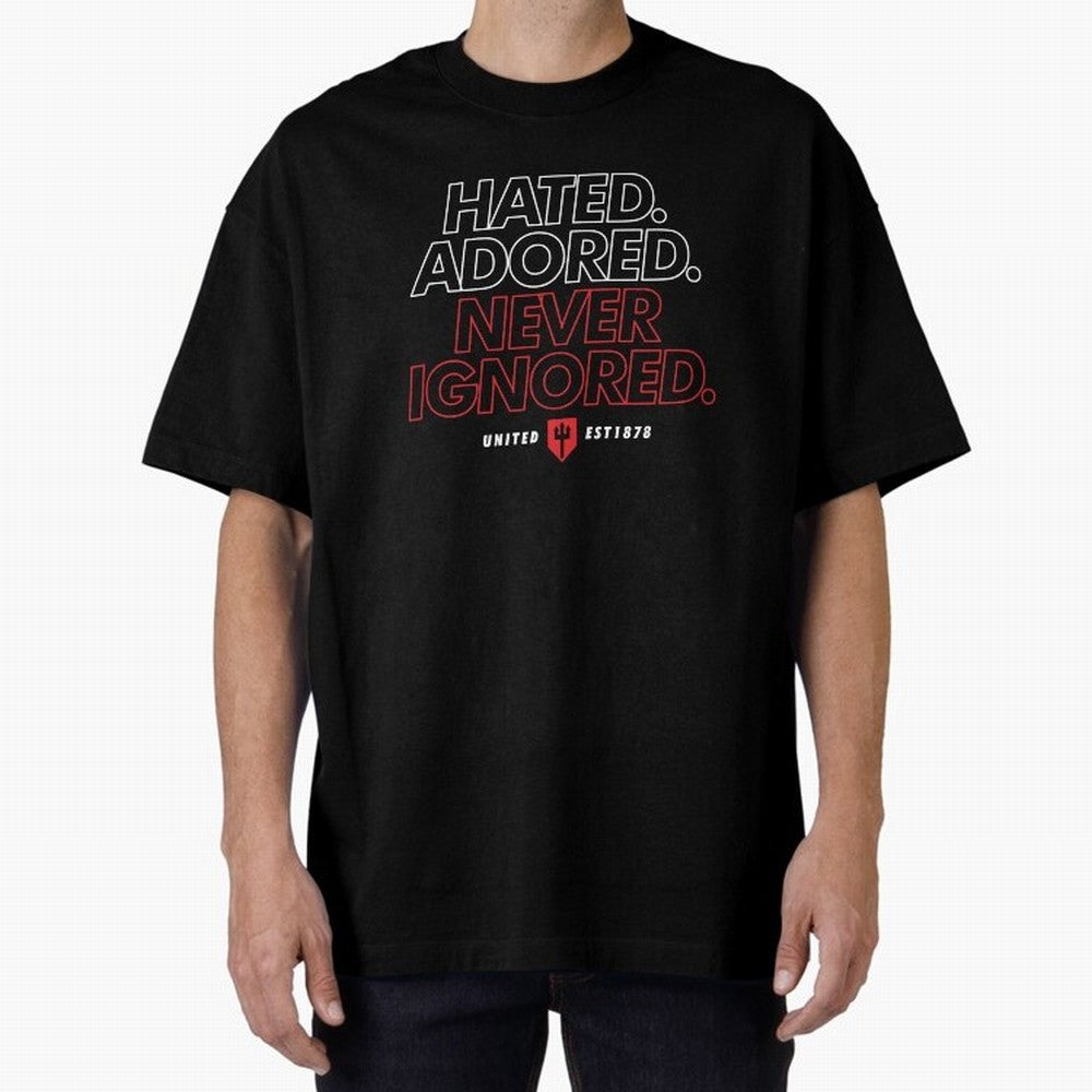 Hated, Adored, Never Ignored - Manchester United! Oversized T-Shirt Live for the Drama of FIFA World Cup 2026 USA Canada Mexico for Fans of Mbappe and Neymar and England and Germany, Bringing Soccer Culture, Superstar Moments, National Team Dreams
