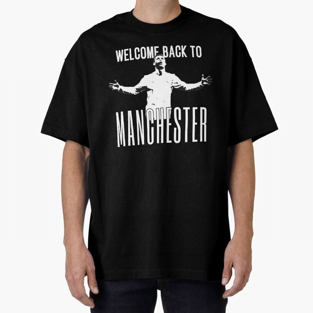 Welcome back to Manchester Ronaldo Oversized T-Shirt Relive Legendary Nights from FIFA World Cup 2026 Group Stage Inspired by Messi, Neymar and Mbappe, France and Portugal Energy, Match Day Excitement, Supporter Culture, Golden Goals and Global