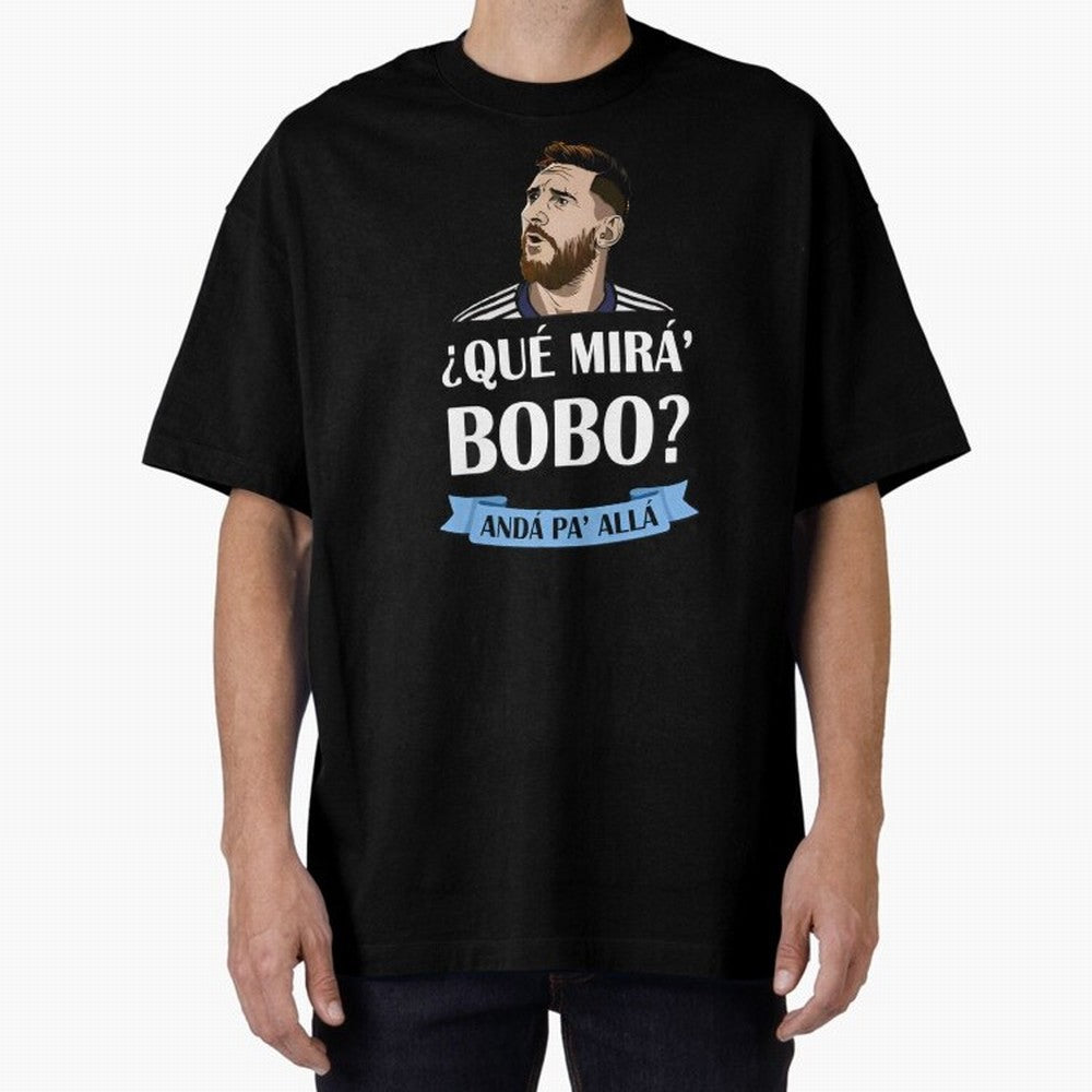 Lionel messi Que mira bobo Oversized T-Shirt Celebrate National Team Dreams in Global Football Passion for FIFA World Cup 2026, Celebrating Haaland and Mbappe, France and Portugal, Stadium Memories, Football Loyalty, International Chants and