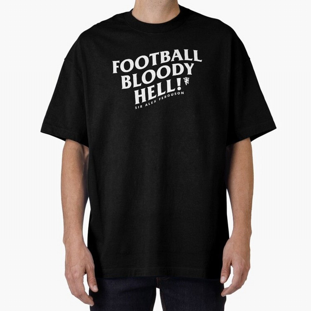 Football Bloody Hell - Sir Alex Ferguson Oversized T-Shirt Turn Up for FIFA World Cup 2026 Group Stage Highlighting Messi and Cristiano Ronaldo, Brazil Energy, Sports Nostalgia, International Competition, Famous Players and Unforgettable Victories;
