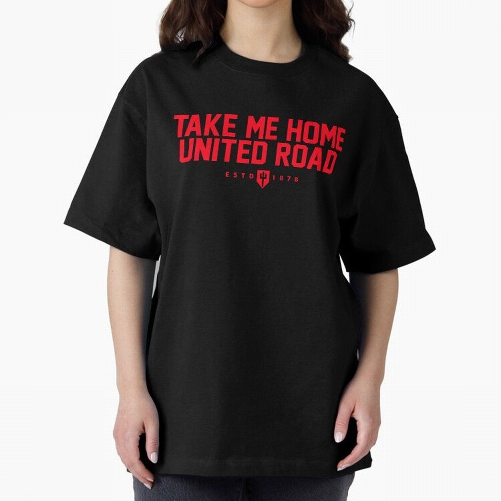 Take Me Home United Road - MUFC Chant Oversized T-Shirt Support the FIFA World Cup 2026 Journey through Haaland Highlights, Argentina, France and Brazil Pride, Championship Spirit, Famous Goals, Roaring Crowds and International Football Unity;