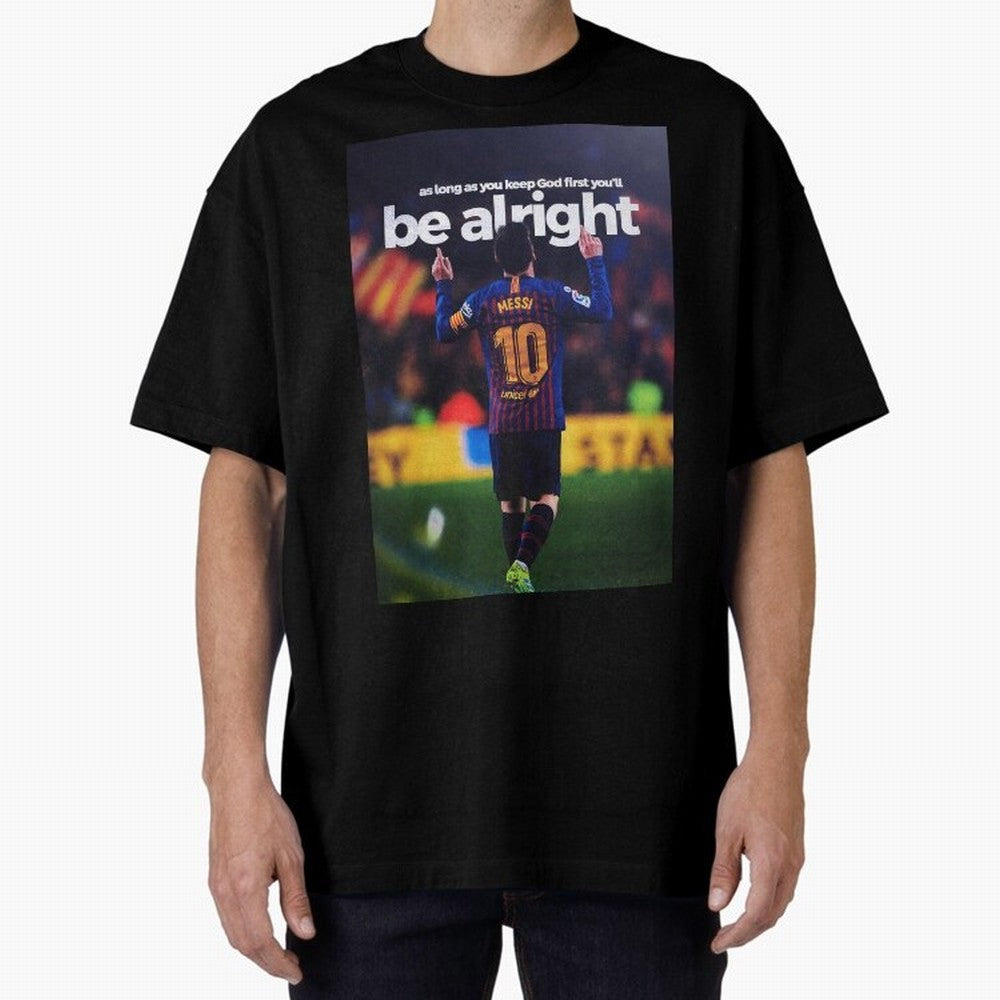Lionel Messi - As long as you keep God first you'll be alright Oversized T-Shirt Carry the Dream of FIFA World Cup 2026 Group Stage Spirit, with Germany, Neymar, Championship Spirit, Famous Goals, Roaring Crowds and International Football Unity;