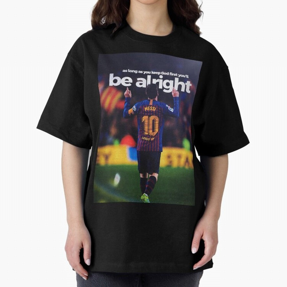 Lionel Messi - As long as you keep God first you'll be alright Oversized T-Shirt Carry the Dream of FIFA World Cup 2026 Group Stage Spirit, with Germany, Neymar, Championship Spirit, Famous Goals, Roaring Crowds and International Football Unity;