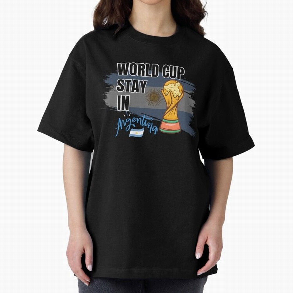 World Cup stay in Argentina Oversized T-Shirt Celebrate Supporters United by FIFA World Cup 2026 for Fans of Messi, Neymar and Mbappe and Germany, Bringing Football Festival Excitement, Trophy Ambitions, Country Rivalries and Star Player Buzz; Made