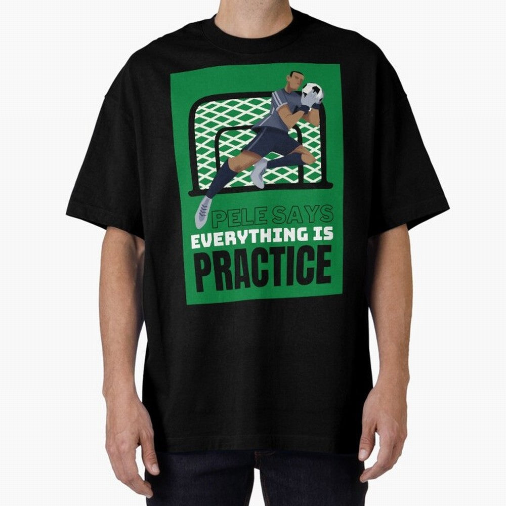 Pele Says Everything is Pratice Graphic Oversized T-Shirt Remember Global Football Passion for FIFA World Cup 2026 USA Canada Mexico, Driven by Mbappe and Neymar, Spain, Vintage Soccer Flavor, Modern Football Stars, National Flags and Final Night