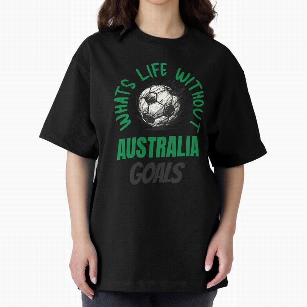 What's Life Without Australia Goals - Australian Football Fan Classic T-Shirt Celebrate Football Heritage in the FIFA World Cup 2026 Journey through Messi, CR7 and Mbappe Highlights, England, France and Netherlands Pride, Match Day Excitement,