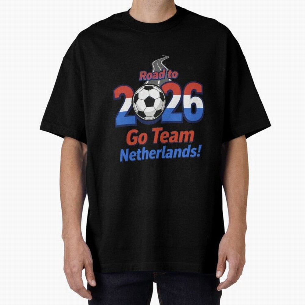 Road to 2026 Netherlands Football - Go Team Holland Soccer Oversized T-Shirt Bring Legendary Rivalry Energy to Global Football Passion for FIFA World Cup 2026 USA Canada Mexico, with Messi, Neymar and Mbappe, England, France and Netherlands,