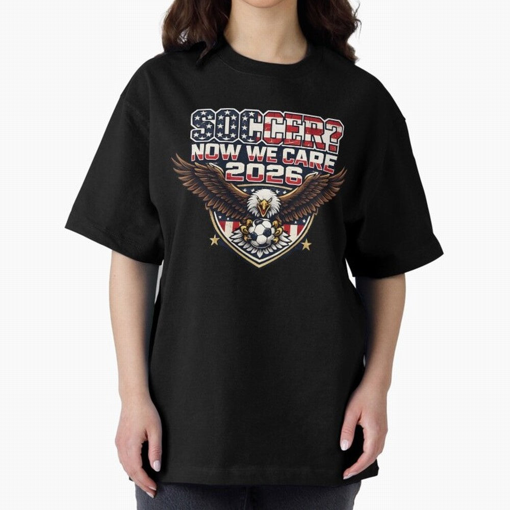Soccer Now We Care 2026 USA Shirt Funny American Soccer Fan Patriotic World Football Design Oversized T-Shirt Follow FIFA World Cup 2026 Spirit, Made for Brazil, Portugal and Argentina, CR7 and Messi, Tournament Hype, Historic Matchups, Family
