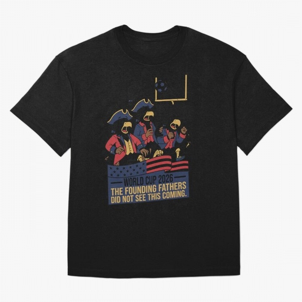 The Founding Fathers Did Not See This Coming V2 Oversized T-Shirt Show Fan Pride Across FIFA World Cup 2026 USA Canada Mexico Driven by Neymar, Portugal, Spain and Germany Energy, Stadium Chants, National Pride, Trophy Dreams and Unforgettable