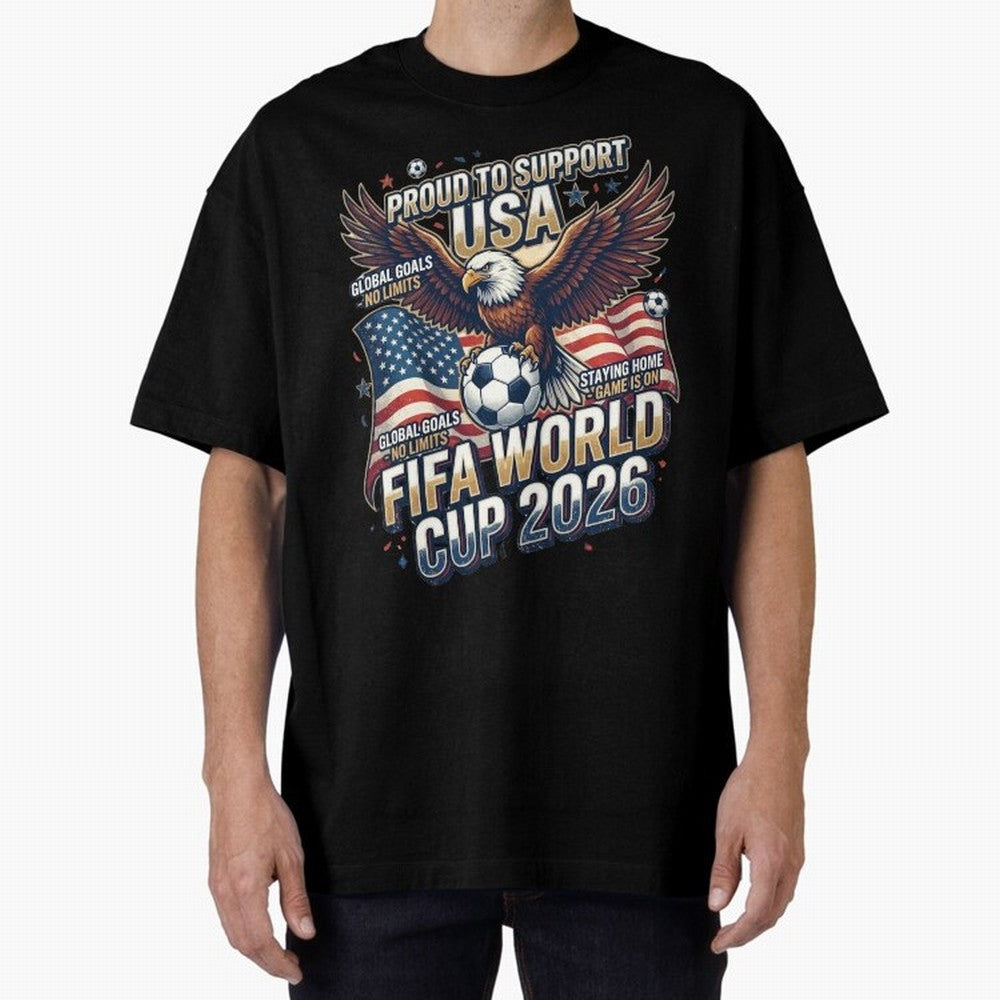 Proud To Support USA FIFA World Cup 2026 American Soccer Fan Patriotic Design Oversized T-Shirt Join FIFA World Cup 2026 USA Canada Mexico Spirit, Built around England, France and Netherlands, CR7, Football Festival Excitement, Trophy Ambitions,