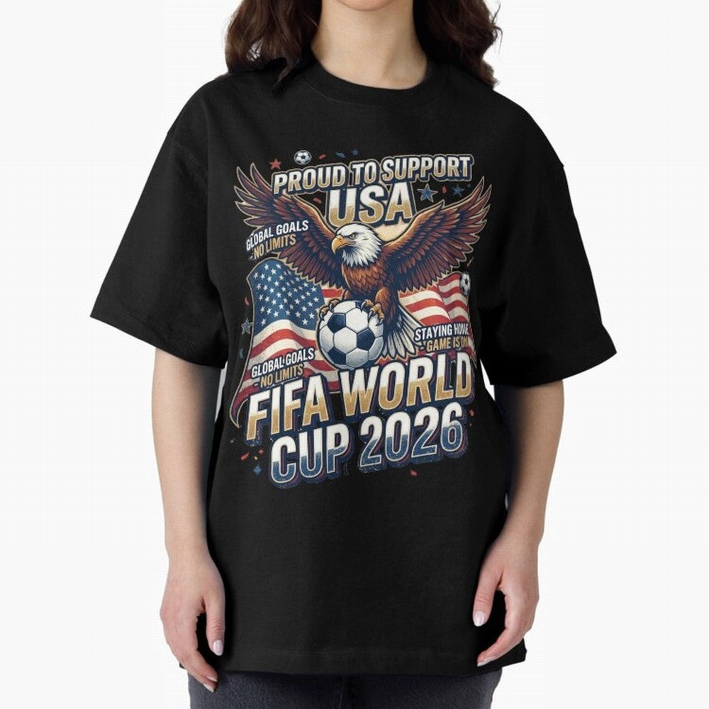 Proud To Support USA FIFA World Cup 2026 American Soccer Fan Patriotic Design Oversized T-Shirt Join FIFA World Cup 2026 USA Canada Mexico Spirit, Built around England, France and Netherlands, CR7, Football Festival Excitement, Trophy Ambitions,