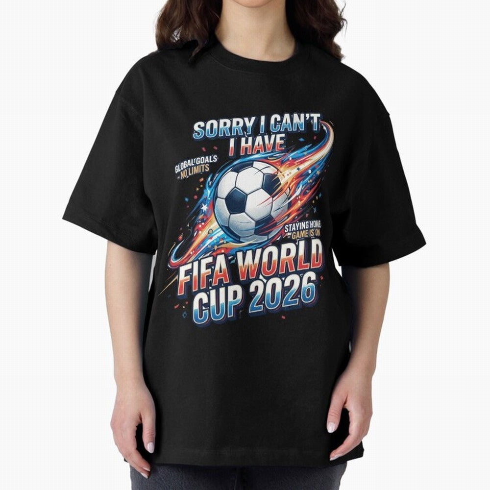 Sorry I Cant I Have FIFA World Cup 2026 USA Soccer Fan Funny Football Quote Oversized T-Shirt Bring Bold Fan Energy to Match Day Hype around FIFA World Cup 2026 USA Canada Mexico, Cristiano Ronaldo, Haaland and CR7, England, France and Netherlands,