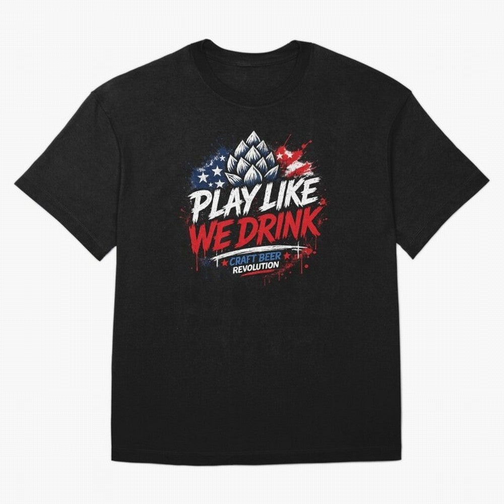 Play Like We Drink ¨C Craft Beer Revolution Oversized T-Shirt Turn Up for the FIFA World Cup 2026 USA Canada Mexico Journey through Mbappe Highlights, Brazil Pride, Stadium Chants, National Pride, Trophy Dreams and Unforgettable Football Memories;