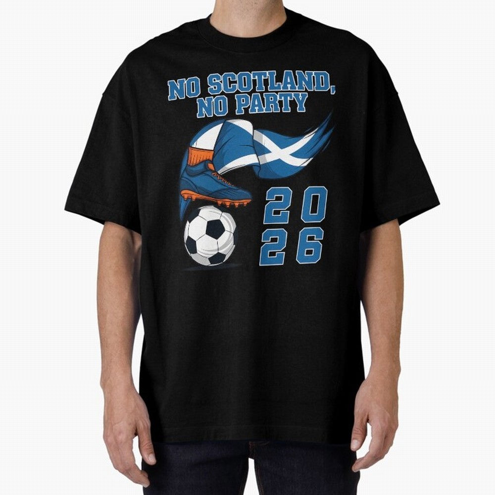 No Scotland No Party Scottish Tartan Army - World Cup 2026 Oversized T-Shirt Show Your Tournament Heart for the FIFA World Cup 2026 Journey through Mbappe Highlights, Spain Pride, Worldwide Fan Energy, Dramatic Goals, Stadium Lights and